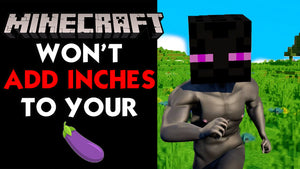 Minecraft Won't Add Inches to Your Cock